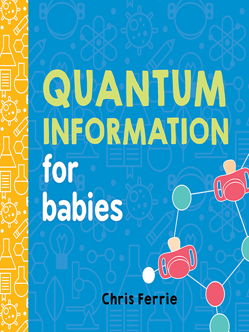 Title details for Quantum Information for Babies by Chris Ferrie - Available